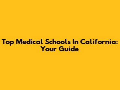Top Medical Schools In California: Your Guide