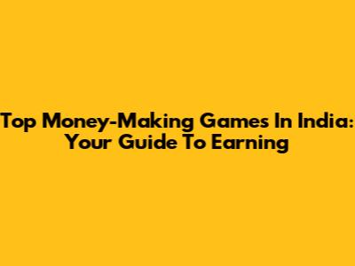 Top Money-Making Games In India: Your Guide To Earning