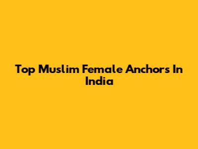 Top Muslim Female Anchors In India