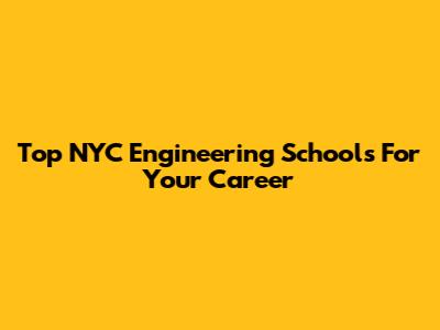 Top NYC Engineering Schools For Your Career