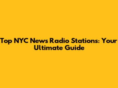 Top NYC News Radio Stations: Your Ultimate Guide