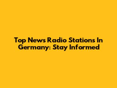 Top News Radio Stations In Germany: Stay Informed