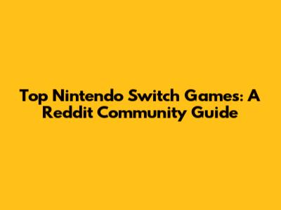 Top Nintendo Switch Games: A Reddit Community Guide