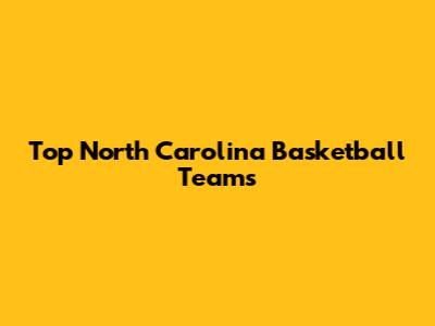 Top North Carolina Basketball Teams