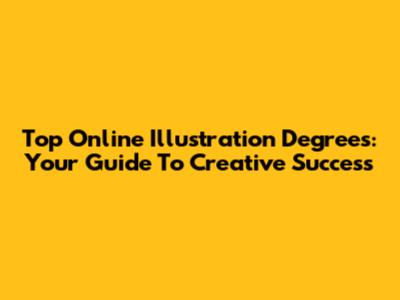 Top Online Illustration Degrees: Your Guide To Creative Success