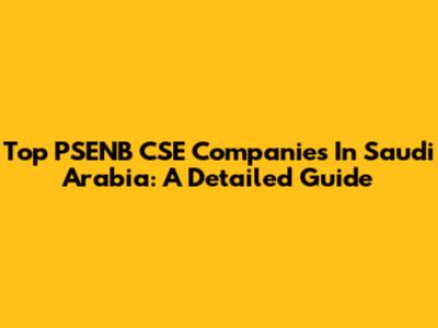 Top PSENB CSE Companies In Saudi Arabia: A Detailed Guide