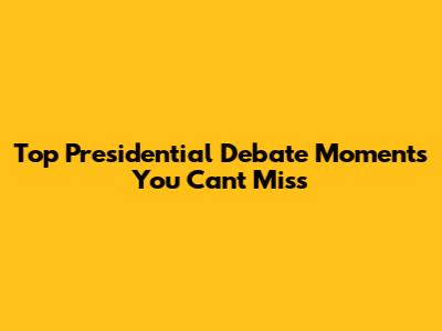 Top Presidential Debate Moments You Can't Miss
