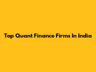 Top Quant Finance Firms In India