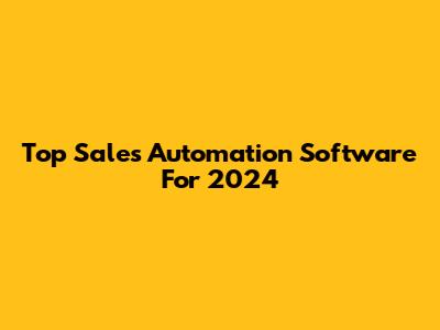 Top Sales Automation Software For 2024