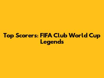 Top Scorers: FIFA Club World Cup Legends