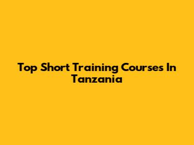 Top Short Training Courses In Tanzania