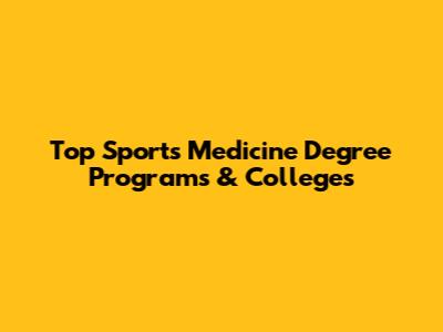 Top Sports Medicine Degree Programs & Colleges