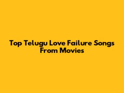 Top Telugu Love Failure Songs From Movies