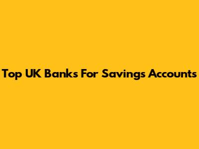 Top UK Banks For Savings Accounts