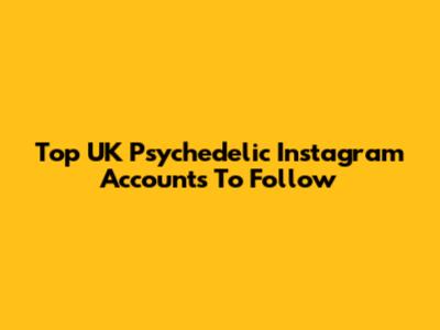Top UK Psychedelic Instagram Accounts To Follow