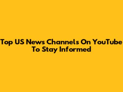 Top US News Channels On YouTube To Stay Informed