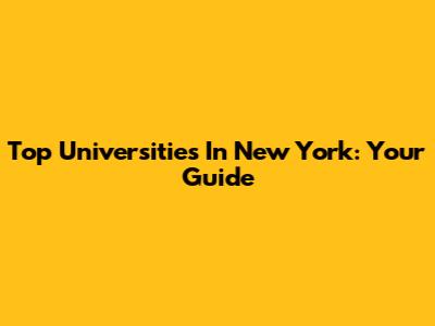 Top Universities In New York: Your Guide