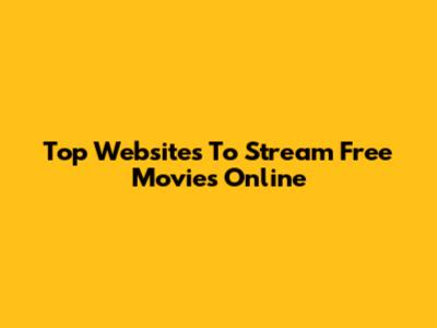 Top Websites To Stream Free Movies Online