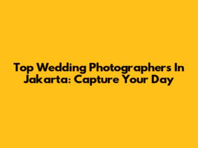 Top Wedding Photographers In Jakarta: Capture Your Day