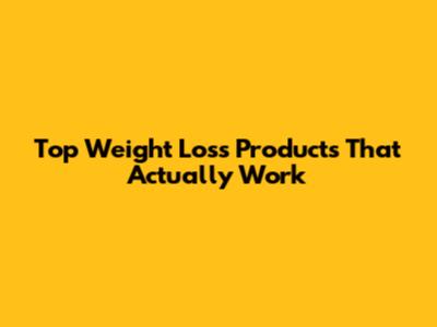 Top Weight Loss Products That Actually Work