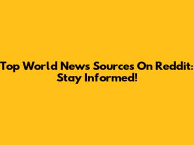 Top World News Sources On Reddit: Stay Informed!