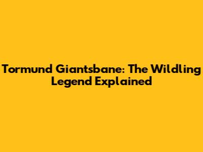 Tormund Giantsbane: The Wildling Legend Explained