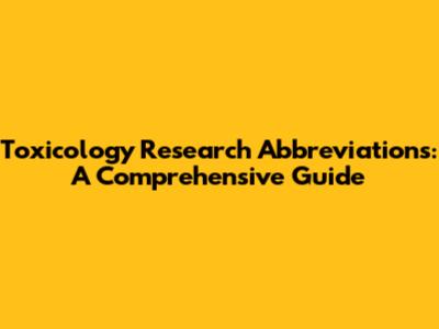 Toxicology Research Abbreviations: A Comprehensive Guide