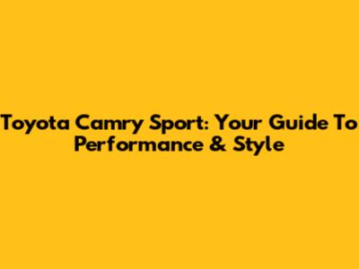 Toyota Camry Sport: Your Guide To Performance & Style