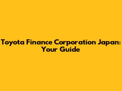 Toyota Finance Corporation Japan: Your Guide