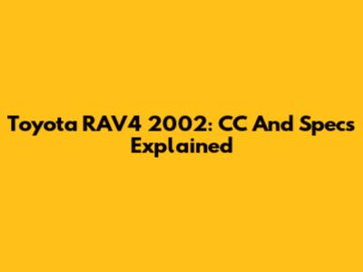 Toyota RAV4 2002: CC And Specs Explained
