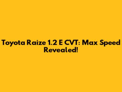 Toyota Raize 1.2 E CVT: Max Speed Revealed!
