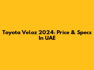 Toyota Veloz 2024: Price & Specs In UAE