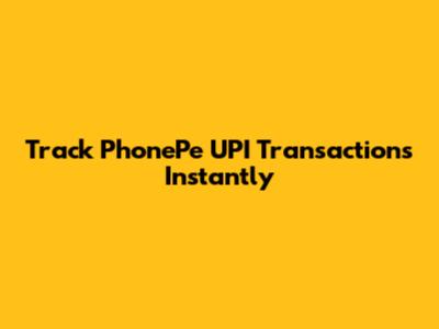 Track PhonePe UPI Transactions Instantly