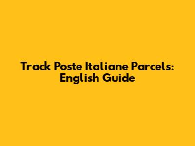 Track Poste Italiane Parcels: English Guide