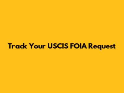 Track Your USCIS FOIA Request