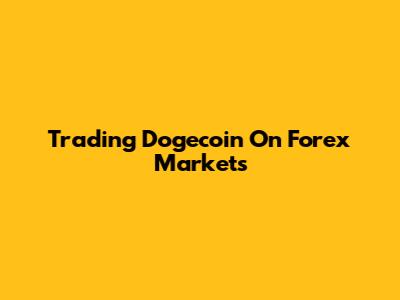 Trading Dogecoin On Forex Markets