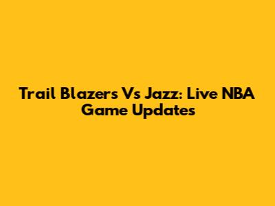 Trail Blazers Vs Jazz: Live NBA Game Updates