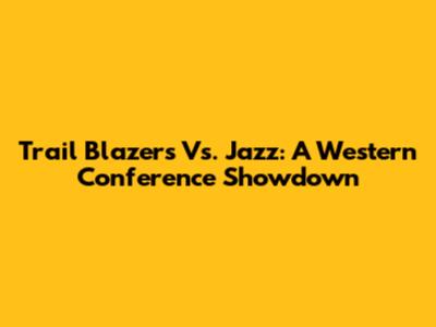 Trail Blazers Vs. Jazz: A Western Conference Showdown