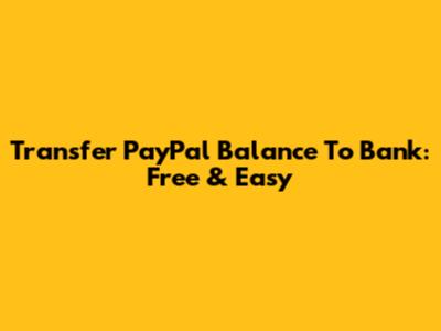 Transfer PayPal Balance To Bank: Free & Easy