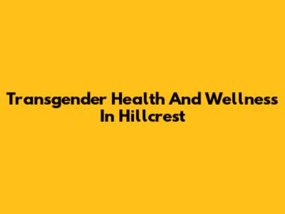 Transgender Health And Wellness In Hillcrest