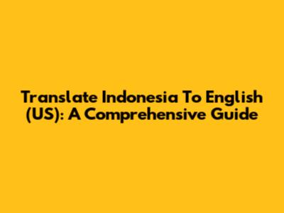 Translate Indonesia To English (US): A Comprehensive Guide