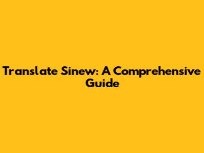 Translate Sinew: A Comprehensive Guide