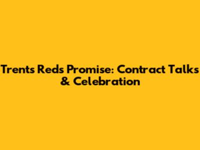 Trent's Reds Promise: Contract Talks & Celebration