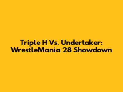 Triple H Vs. Undertaker: WrestleMania 28 Showdown