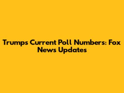 Trump's Current Poll Numbers: Fox News Updates
