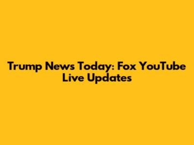 Trump News Today: Fox YouTube Live Updates