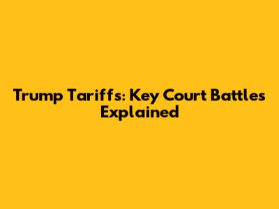 Trump Tariffs: Key Court Battles Explained