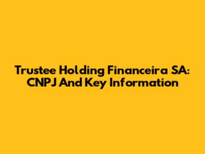 Trustee Holding Financeira SA: CNPJ And Key Information