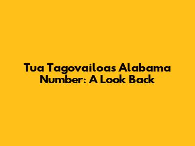 Tua Tagovailoa's Alabama Number: A Look Back