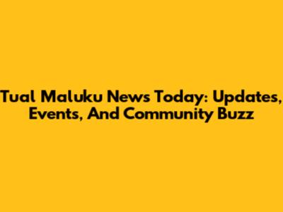 Tual Maluku News Today: Updates, Events, And Community Buzz